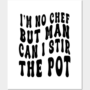 I'm No Chef But Man Can I Stir The Pot Funny Men Women Posters and Art